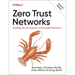 Zero Trust Networks: Building Secure Systems in Untrusted Networks