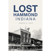 Lost Hammond, Indiana