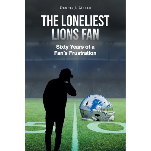 The Loneliest Lions Fan: Sixty Years of a Fan's Frustration
