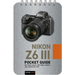 Nikon Z6 III: Pocket Guide: Buttons, Dials, Settings, Modes, and Shooting Tips