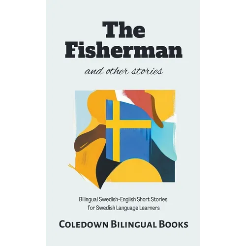 The Fisherman and Other Stories: Bilingual Swedish-English Short Stories for Swedish Language Learners
