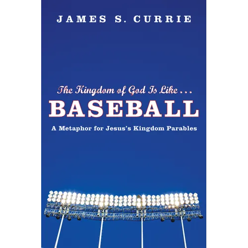 The Kingdom of God Is Like . . . Baseball: A Metaphor for Jesus's Kingdom Parables