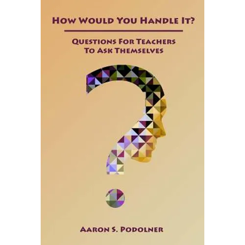 How Would You Handle It?: Questions for Teachers to Ask Themselves