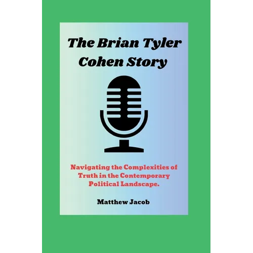 The BRIAN TYLER COHEN Story: Navigating the Complexities of Truth in the Contemporary Political Landscape.