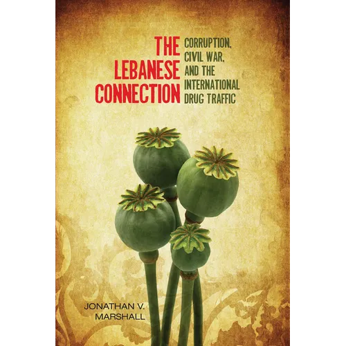The Lebanese Connection: Corruption, Civil War, and the International Drug Traffic