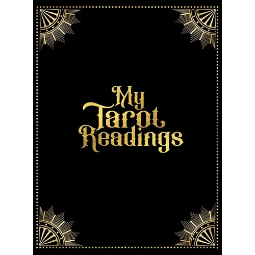My Tarot Readings: A Journal To Track Insights And Interpretations From Your Tarot Practice