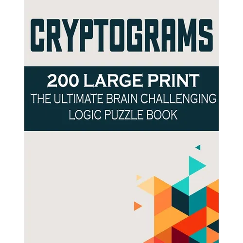 Cryptograms: 200 Large Print the Ultimate Brain Challenging Logic Puzzle Book