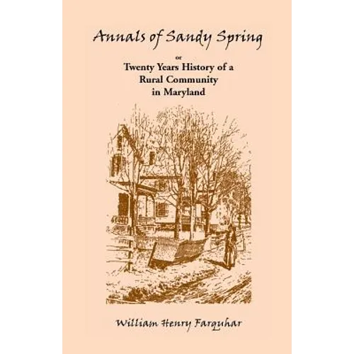 Annals of Sandy Spring, Twenty Years of History of a Rural Community in Maryland