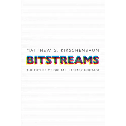 Bitstreams: The Future of Digital Literary Heritage