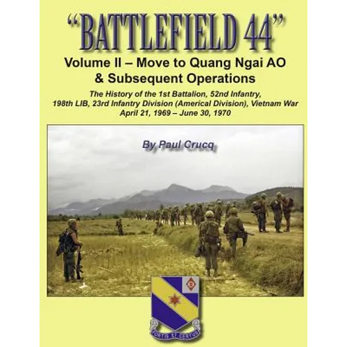 Battlefield 44: Volume II - Move to Quang Ngai AO & Subsequent Operations: The History of the 1st Battalion, 52nd Infantry, 198th LIB,