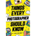Things Every Photographer Should Know: Mastering Composition, Lighting, Lenses, Focus, Editing, Posing, Storytelling, Color Theory, Exposure, and Much