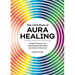The Little Book of Aura Healing: Simple Practices for Cleansing and Reading the Colors of the Aura