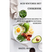Acid Watcher Diet Cookbook: Tasty & Nutritious Recipes to Acid Reflux With Natural Remedies