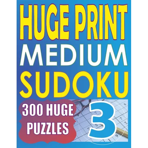 Huge Print Medium Sudoku 3: 300 Medium Level Sudoku Puzzles with 2 puzzles per page. 8.5 x 11 inch book