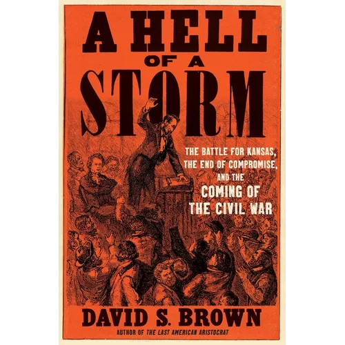 A Hell of a Storm: The Battle for Kansas, the End of Compromise, and the Coming of the Civil War