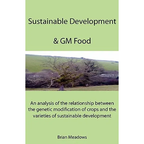 Sustainable Development & GM Food: An analysis of the relationship between the genetic modification of crops and the varieties of sustainable developm