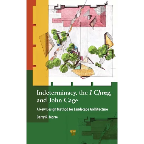 Indeterminacy, the I Ching, and John Cage: A New Design Method for Landscape Architecture