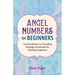 Angel Numbers for Beginners: An Introduction to Decoding Messages & Journal for Tracking Sequences