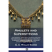 Amulets and Superstitions: The Original texts with Translations and Descriptions of a long series of Egyptian, Sumerian, Assyrian, Hebrew, Christ