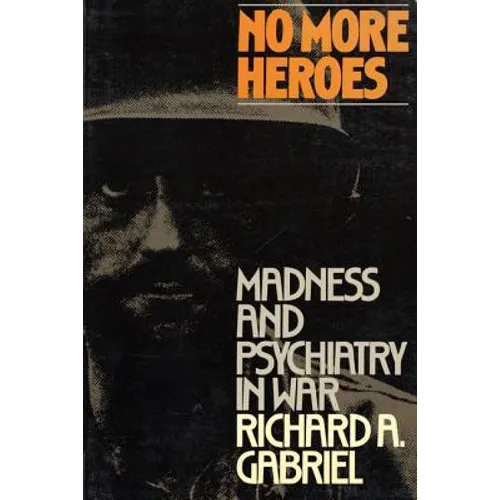 No More Heroes: Madness and Psychiatry in War