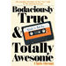 Bodaciously True & Totally Awesome: Episode I, Bad Boy