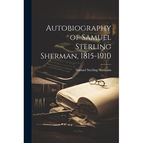 Autobiography of Samuel Sterling Sherman, 1815-1910