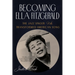 Becoming Ella Fitzgerald: The Jazz Singer Who Transformed American Song