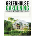 Greenhouse Gardening for Beginners: A Comprehensive Guide to Building and Maintaining Your Own Greenhouse Garden