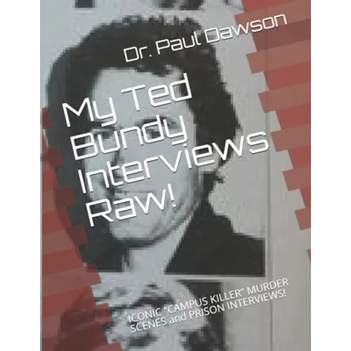 My Ted Bundy Interviews Raw!: ICONIC CAMPUS KILLER MURDER SCENES and PRISON INTERVIEWS!