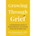 Growing Through Grief: A Compassionate Guide to Finding Meaning and Purpose After Life-Altering Loss