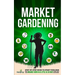 Market Gardening: Step-By-Step Guide to Start Your Own Small Scale Organic Farm in as Little as 30 Days Without Stress or Extra work