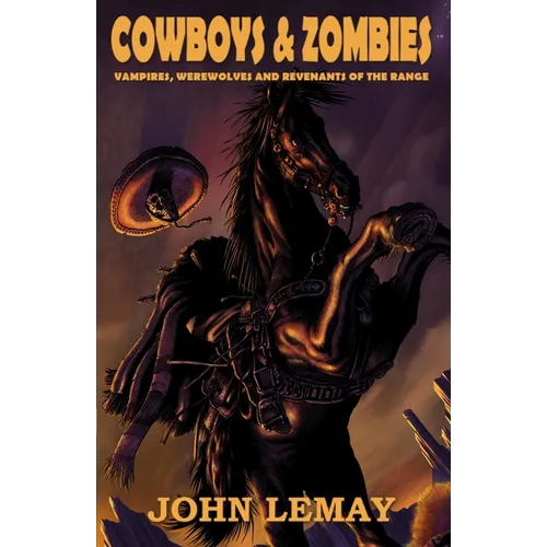 Cowboys & Zombies: Vampires, Werewolves and Revenants of the Range