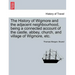 The History of Wigmore and the Adjacent Neighbourhood, Being a Connected Account of the Castle, Abbey, Church, and Village of Wigmore, Etc.