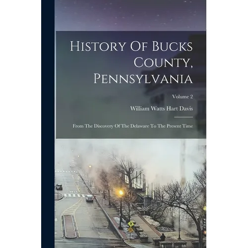 History Of Bucks County, Pennsylvania: From The Discovery Of The Delaware To The Present Time; Volume 2