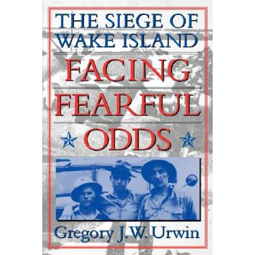 Facing Fearful Odds: The Siege of Wake Island