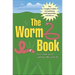 The Worm Book: The Complete Guide to Gardening and Composting with Worms