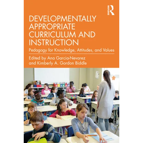 Developmentally Appropriate Curriculum and Instruction: Pedagogy for Knowledge, Attitudes, and Values