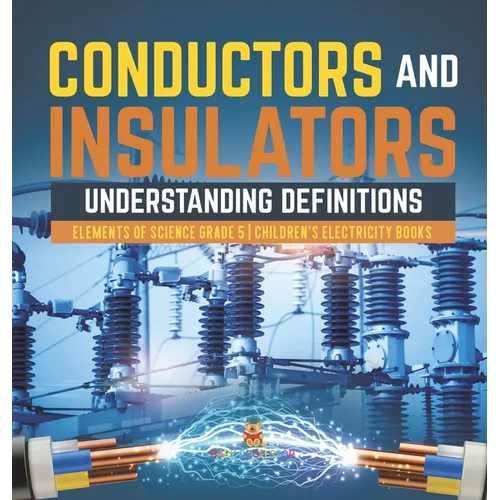 Conductors and Insulators: Understanding Definitions Elements of Science Grade 5 Children's Electricity Books
