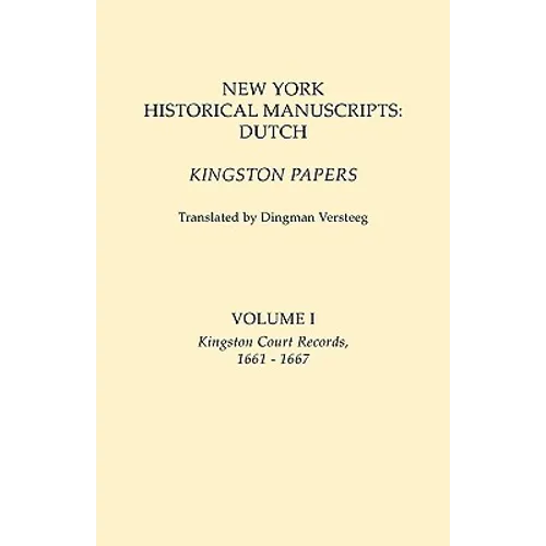 New York Historical Manuscripts: Dutch. Kingston Papers. in Two Volumes. Volume I: Kingston Court Records, 1661-1667