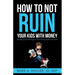 How to Not Ruin Your Kids with Money: Navigating the Challenges of Transitioning Wealth in Families