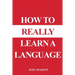 How to Really Learn a Language
