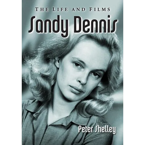 Sandy Dennis: The Life and Films