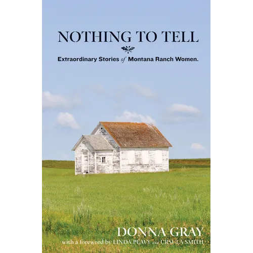 Nothing to Tell: Extraordinary Stories of Montana Ranch Women