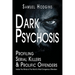 Dark Psychosis: Inside The Minds of The World's Most Dangerous Offenders