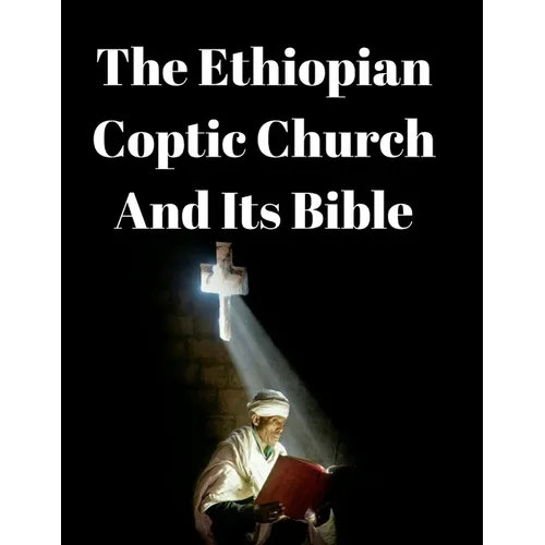 The Ethiopian Coptic Church And Its Bible: A Historical Perspective.