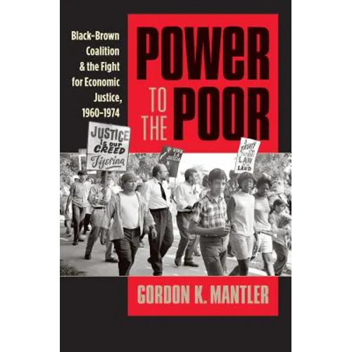 Power to the Poor: Black-Brown Coalition and the Fight for Economic Justice, 1960-1974