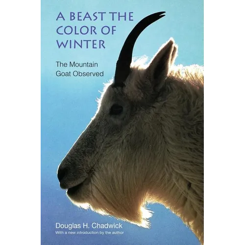 A Beast the Color of Winter: The Mountain Goat Observed