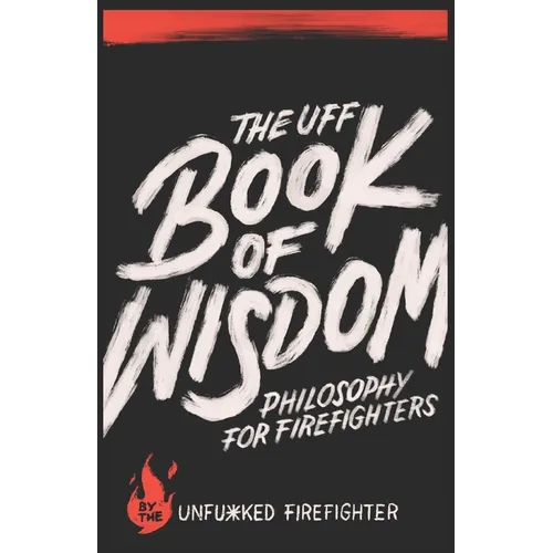 The UFF Book of Wisdom: Philosophy for Firefighters