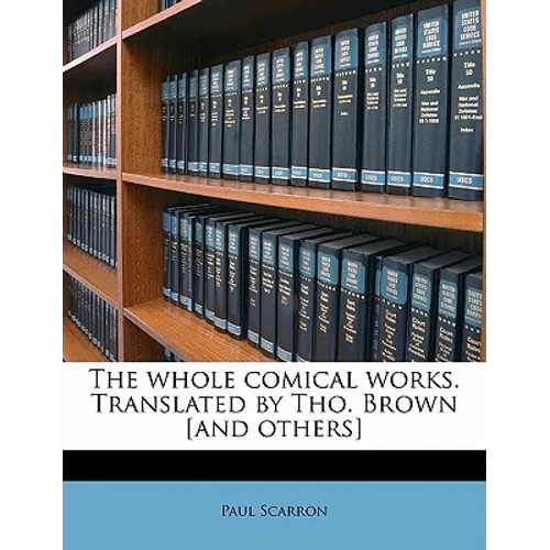 The Whole Comical Works. Translated by Tho. Brown [And Others] Volume 1