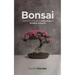 Bonsai: The Practical Guide to Cultivating and Growing Living Art